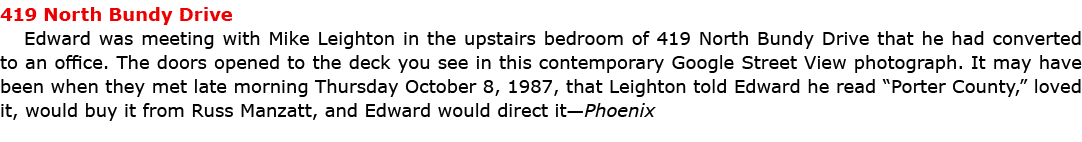 419 North Bundy Drive Edward was meeting with ﻿Mike Leighton in the upstairs bedroom of 419 North Bundy Drive that he...
