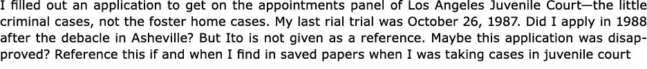 I filled out an application to get on the appointments panel of Los Angeles Juvenile Court—the little criminal cases,...