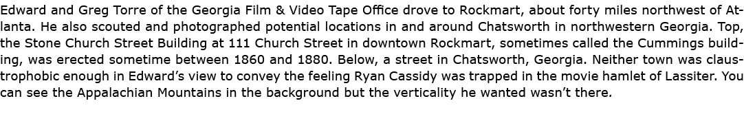 Edward and Greg Torre of the ﻿Georgia Film & Video Tape Office drove to Rockmart, about forty miles northwest of Atla...
