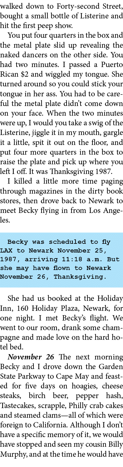 walked down to Forty second Street, bought a small bottle of Listerine and hit the first peep show. You put four quar...