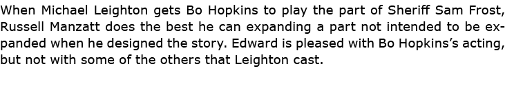 When ﻿Michael Leighton gets Bo Hopkins to play the part of Sheriff Sam Frost, Russell Manzatt does the best he can ex...