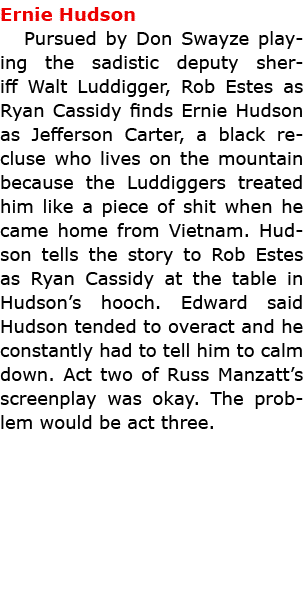 Ernie Hudson Pursued by Don Swayze playing the sadistic deputy sheriff Walt ﻿Luddigger, Rob Estes as ﻿Ryan Cassidy fi...