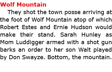 Wolf Mountain They shot the town posse arriving at the foot of Wolf Mountain atop of which Robert Estes and Ernie Hud...
