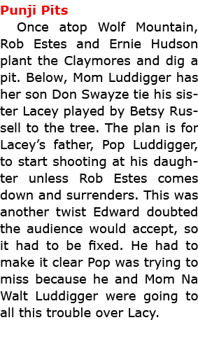 Punji Pits Once atop Wolf Mountain, Rob Estes and Ernie Hudson plant the Claymores and dig a pit. Below, Mom ﻿Luddigg...