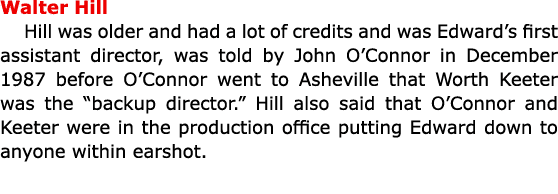 Walter Hill Hill was older and had a lot of credits and was Edward’s first assistant director, was told by ﻿John O’Co...