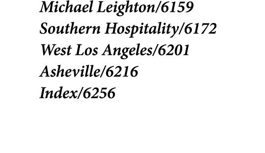 Michael Leighton/6159 Southern Hospitality/6172 West Los Angeles/6201 Asheville/6216 Index/6256