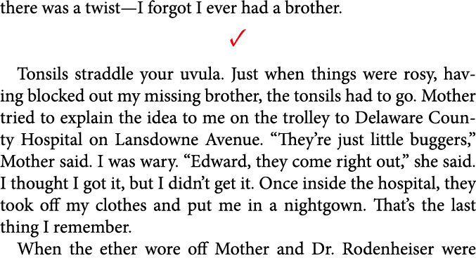 there was a twist—I forgot I ever had a brother. ✓ Tonsils straddle your uvula. Just when things were rosy, having bl...