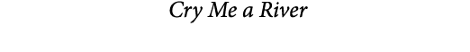  Cry Me a River