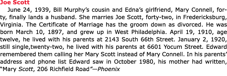 Joe Scott June 24, 1939, Bill Murphy’s cousin and Edna’s girlfriend, ﻿Mary Connell, forty, finally lands a husband. S...