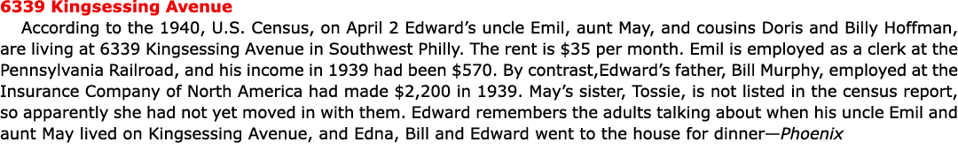 6339 Kingsessing Avenue According to the 1940, U.S. Census, on April 2 Edward’s uncle Emil, aunt May, and cousins Dor...