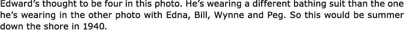 Edward’s thought to be four in this photo. He’s wearing a different bathing suit than the one he’s wearing in the oth...