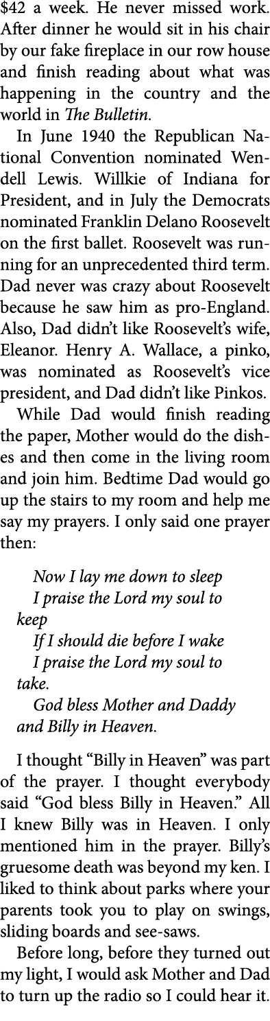 $42 a week. He never missed work. After dinner he would sit in his chair by our fake fireplace in our row house and f...