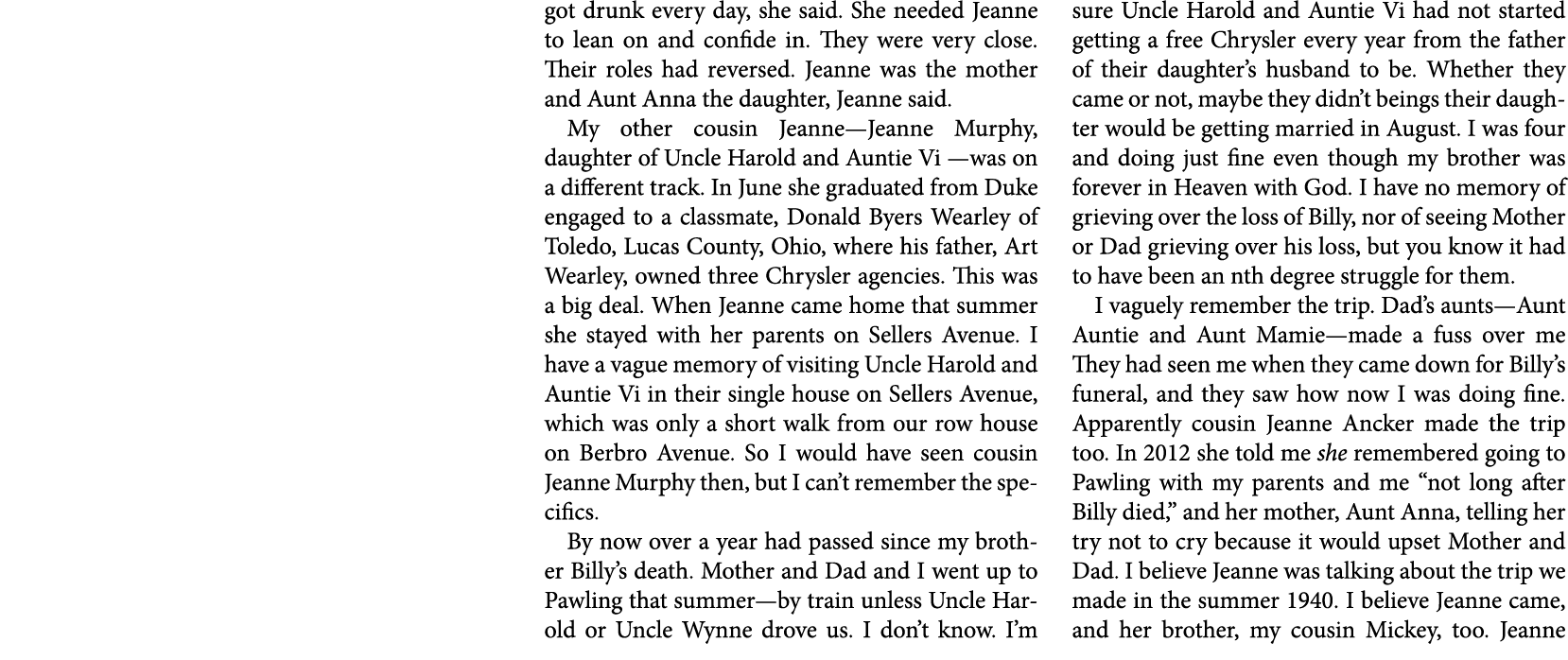 got drunk every day, she said. She needed Jeanne to lean on and confide in. They were very close. Their roles had rev...