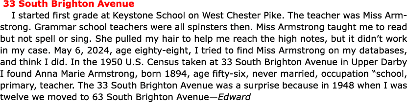  33 South Brighton Avenue I started first grade at ﻿﻿Keystone School on ﻿﻿﻿West Chester Pike. The teacher was ﻿Miss A...