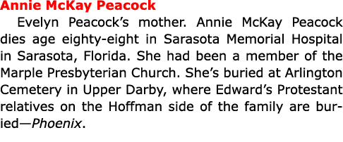 Annie McKay Peacock ﻿Evelyn Peacock’s mother. Annie McKay Peacock dies age eighty-eight in Sarasota Memorial Hospital...