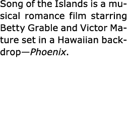 Song of the Islands is a musical romance film starring ﻿Betty Grable and Victor Mature set in a Hawaiian backdrop—Pho...