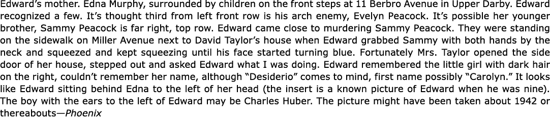 Edward’s mother. Edna Murphy, surrounded by children on the front steps at ﻿﻿11 ﻿Berbro Avenue in Upper Darby. Edward...