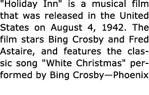 \“Holiday Inn\" is a musical film that was released in the United States on August 4, 1942. The film stars Bing Crosb...