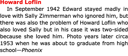 Howard Loflin In September 1942 Edward stayed madly in love with ﻿Sally Zimmerman who ignored him, but there was als...