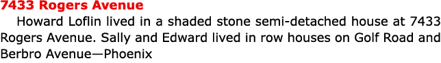 7433 Rogers Avenue ﻿Howard Loflin lived in a shaded stone semi-detached house at 7433 Rogers Avenue. Sally and Edward...