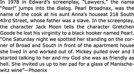 In 1978 in Edward’s screenplay, “Lawyers,” the name “Pearl” jumps into the dialog. ﻿Pearl Broadnax, was the name of t...