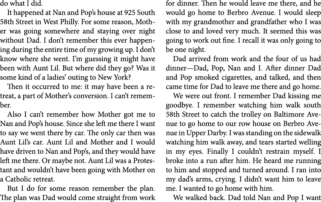 do what I did. It happened at Nan and Pop’s house at 925 South 58th Street in West Philly. For some reason, Mother wa...