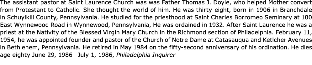 The assistant pastor at Saint Laurence Church was was ﻿Father Thomas J. Doyle, who helped Mother convert from Protest...