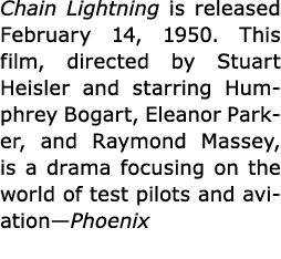 Chain Lightning is released February 14, 1950. This film, directed by Stuart Heisler and starring Humphrey Bogart, El...