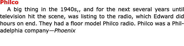 Philco A big thing in the 1940s,, and for the next several years until television hit the scene, was listing to the ...