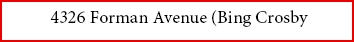  4326 Forman Avenue (Bing Crosby
