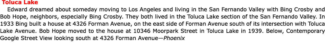  Toluca Lake Edward dreamed about someday moving to Los Angeles and living in the San Fernando Valley with Bing Crosb...