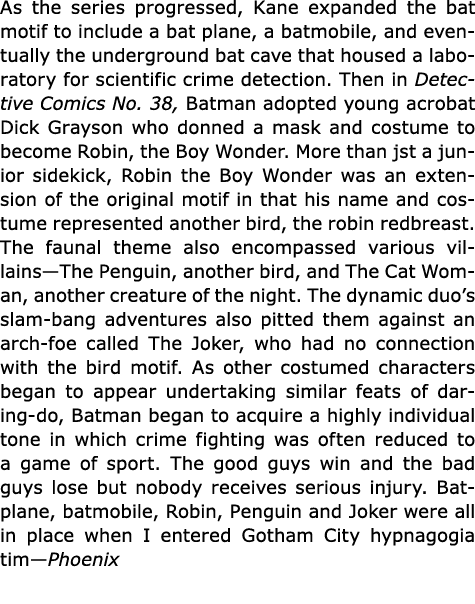 As the series progressed, Kane expanded the bat motif to include a bat plane, a batmobile, and eventually the undergr...
