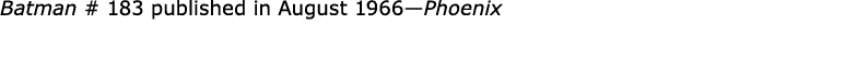 Batman # 183 published in August 1966—Phoenix