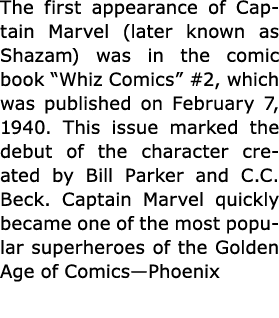 The first appearance of Captain Marvel (later known as ﻿Shazam) was in the comic book “Whiz Comics” #2, which was pub...