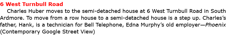 6 West Turnbull Road Charles Huber moves to the semi-detached house at 6 West Turnbull Road in South Ardmore. To move...