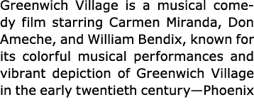 Greenwich Village is a musical comedy film starring Carmen Miranda, Don Ameche, and William Bendix, known for its col...