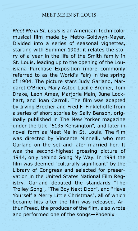 Meet Me in St. Louis Meet Me in St. Louis is an American ﻿Technicolor musical film made by Metro-Goldwyn-Mayer. Divid...