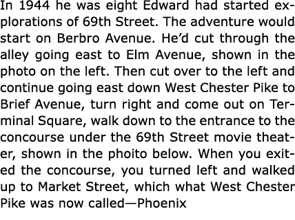 In 1944 he was eight Edward had started explorations of 69th Street. The adventure would start on ﻿Berbro Avenue. He’...