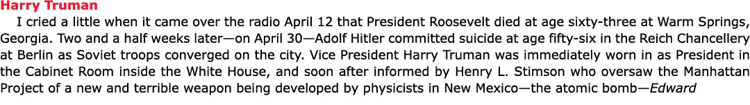 Harry Truman I cried a little when it came over the radio April 12 that President Roosevelt died at age sixty-three ...