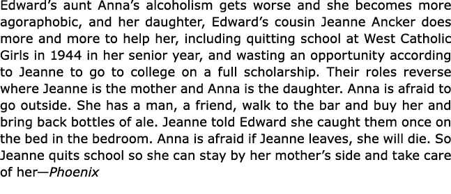 Edward’s aunt Anna’s alcoholism gets worse and she becomes more agoraphobic, and her daughter, Edward’s cousin ﻿Jeann...