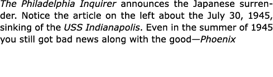 The Philadelphia Inquirer announces the Japanese surrender. Notice the article on the left about the July 30, 1945, s...