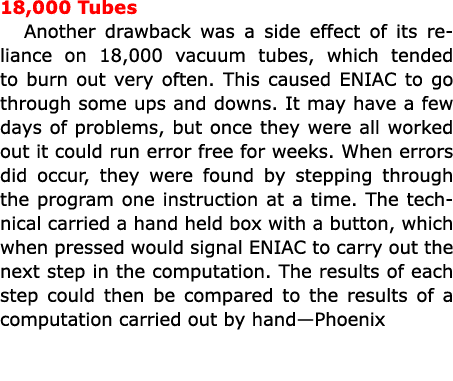 18,000 Tubes Another drawback was a side effect of its reliance on 18,000 vacuum tubes, which tended to burn out very...