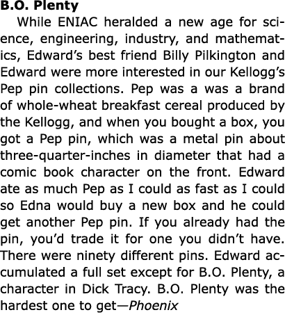 B.O. Plenty While ENIAC heralded a new age for science, engineering, industry, and mathematics, Edward’s best friend ...