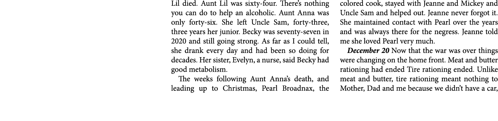 Lil died. Aunt Lil was sixty-four. There’s nothing you can do to help an ﻿alcoholic. Aunt Anna was only forty-six. Sh...
