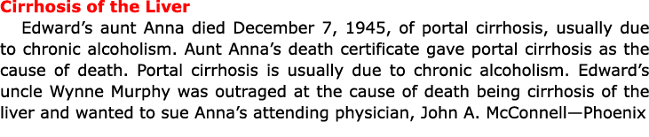 Cirrhosis of the Liver Edward’s aunt Anna died December 7, 1945, of portal ﻿cirrhosis, usually due to chronic alcohol...