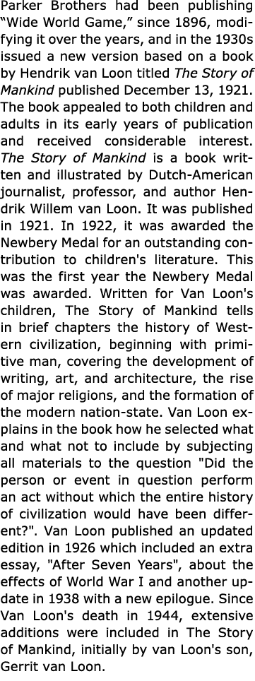 Parker Brothers had been publishing “﻿Wide World Game,” since 1896, modifying it over the years, and in the 1930s is...