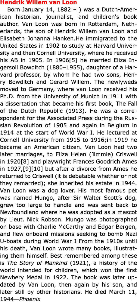 Hendrik Willem van Loon Born January 14, 1882 – ) was a Dutch-American historian, journalist, and children's book au...