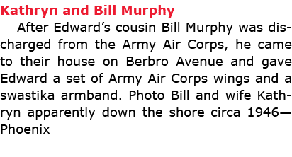 Kathryn and Bill Murphy After Edward’s cousin Bill Murphy was discharged from the ﻿Army Air Corps, he came to their h...