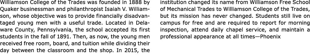Williamson College of the Trades was founded in 1888 by Quaker businessman and philanthropist Isaiah V. ﻿Williamson,...