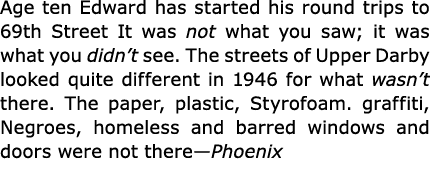 Age ten Edward has started his round trips to 69th Street It was not what you saw; it was what you didn’t see. The st...